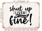 DECORATIVE METAL SIGN - Shut Up Liver You're Fine - Vintage Rusty Look